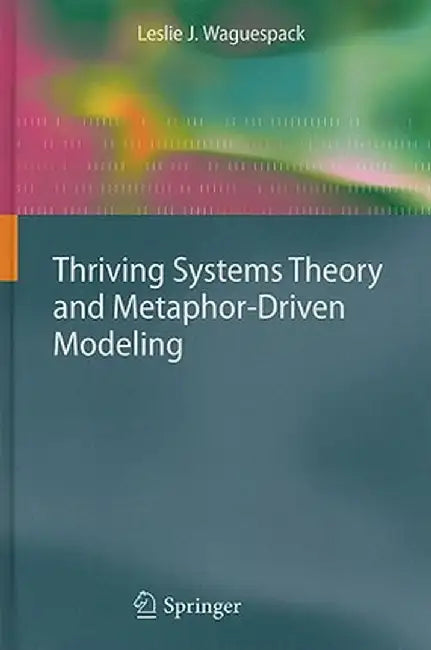 Thriving Systems Theory and Metaphor-Driven Modeling by Leslie J. Waguespack