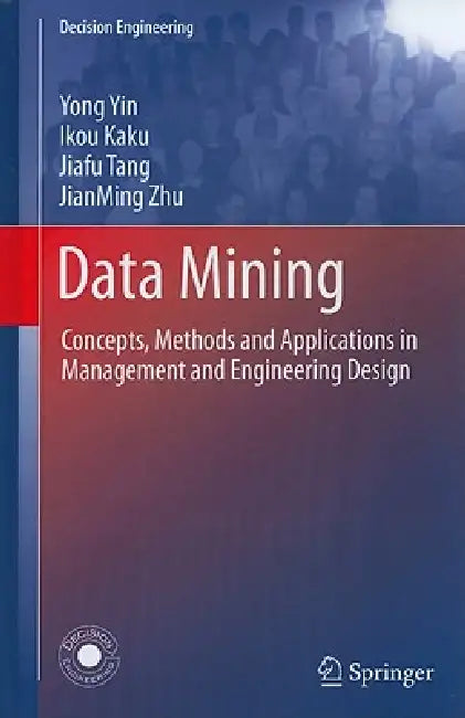 Data Mining: Concepts, Methods and Applications in Management and Engineering Design by Yong Yin, Ikou Kaku, Jiafu Tang