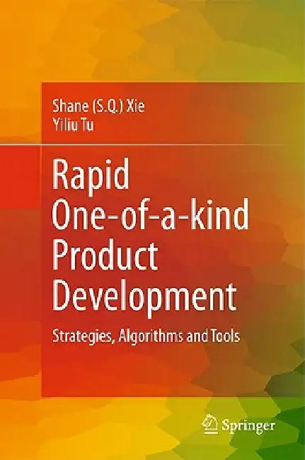 Rapid One-Of-A-Kind Product Development: Strategies, Algorithms and Tools by Xie, Yiliu Tu