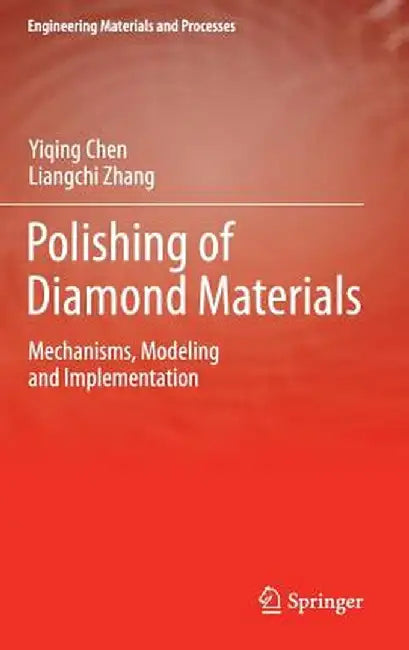 Polishing of Diamond Materials: Mechanisms, Modeling and Implementation by Yiqing Chen