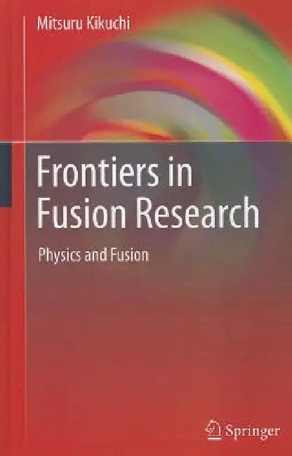 Frontiers in Fusion Research: Physics and Fusion by Mitsuru Kikuchi