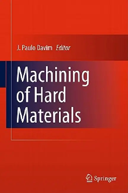 Machining of Hard Materials by J. Paulo Davim