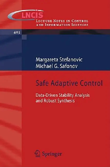 Safe Adaptive Control: Data-Driven Stability Analysis and Robust Synthesis by Margareta Stefanovic, Michael G. Safonov