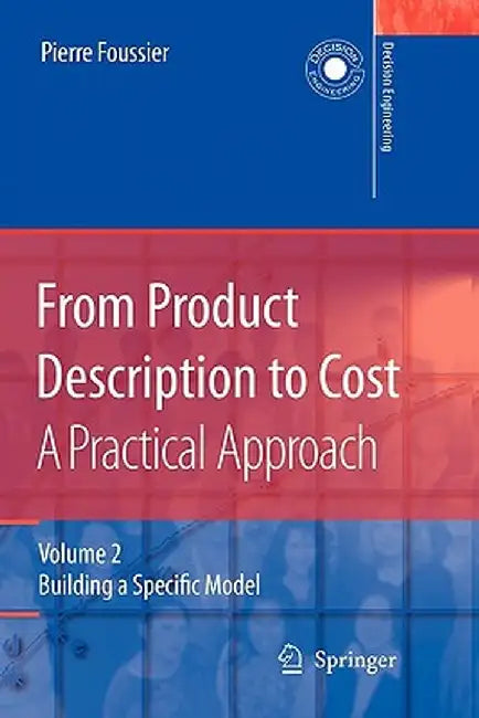 From Product Description to Cost: A Practical Approach: Volume 2: Building a Specific Model by Pierre Marie Maurice Foussier