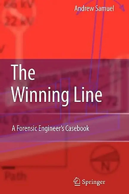 The Winning Line: A Forensic Engineer's Casebook by Andrew E. Samuel