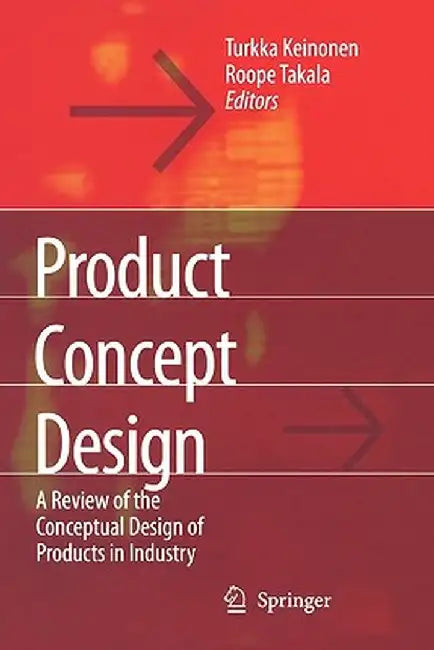 Product Concept Design: A Review of the Conceptual Design of Products in Industry by Turkka Kalervo Keinonen