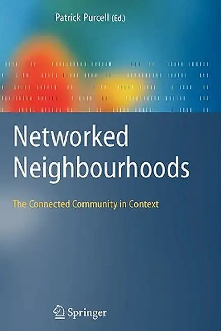 Networked Neighbourhoods: The Connected Community in Context by Patrick Purcell