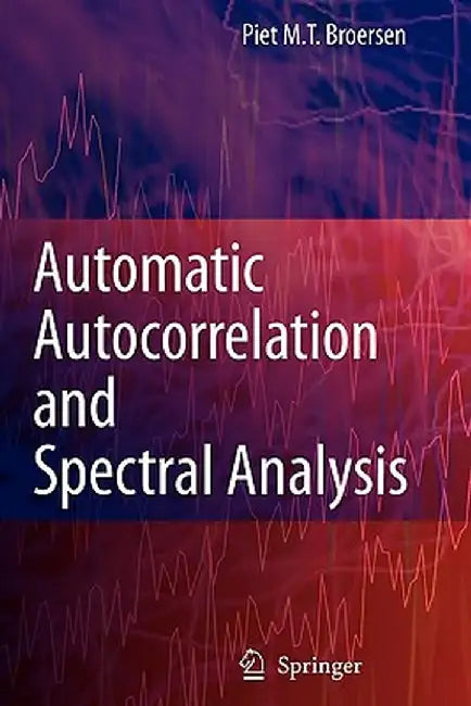 Automatic Autocorrelation and Spectral Analysis by Petrus M. T. Broersen