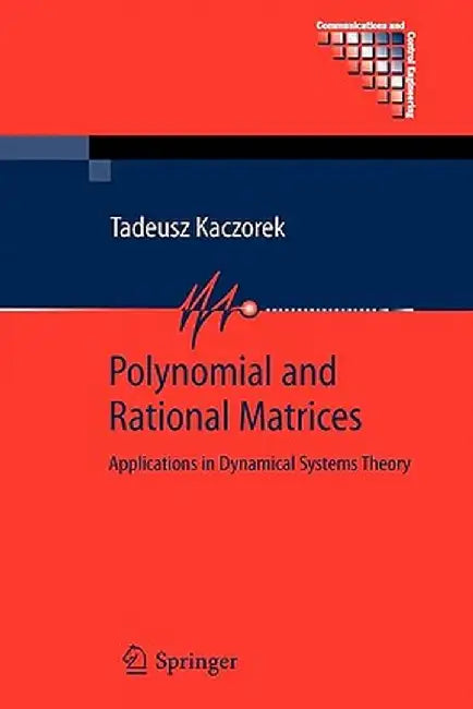Polynomial and Rational Matrices: Applications in Dynamical Systems Theory by Tadeusz Kaczorek