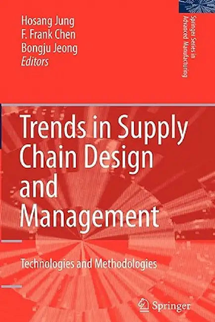 Trends in Supply Chain Design and Management: Technologies and Methodologies by Hosang Jung
