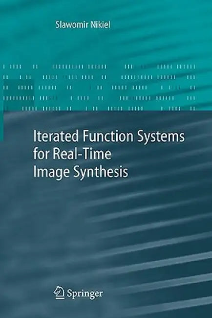 Iterated Function Systems for Real-Time Image Synthesis by Slawomir Nikiel