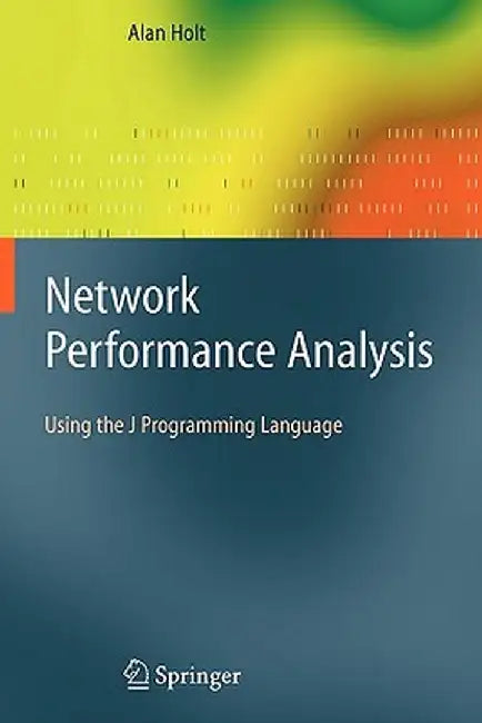 Network Performance Analysis: Using the J Programming Language by Alan Holt
