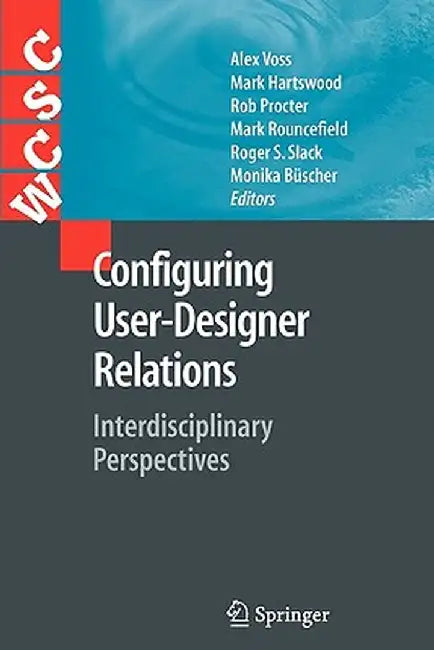 Configuring User-Designer Relations: Interdisciplinary Perspectives by Alex Voss