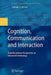Cognition, Communication and Interaction: Transdisciplinary Perspectives on Interactive Technology by Satinder P. Gill