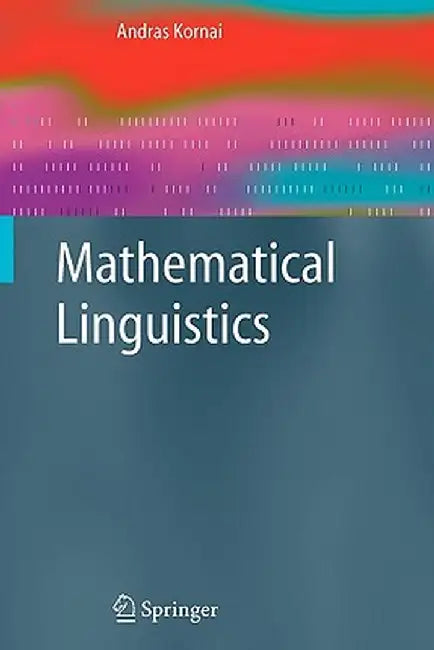 Mathematical Linguistics by Andras Kornai