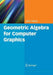 Geometric Algebra for Computer Graphics by John Vince