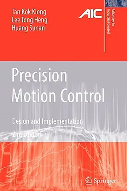 Precision Motion Control: Design and Implementation by Kok Kiong Tan