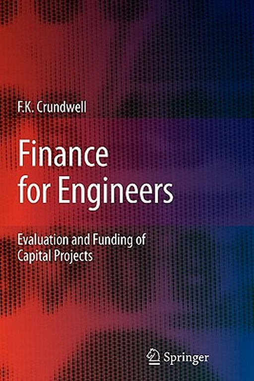 Finance for Engineers: Evaluation and Funding of Capital Projects by Crundwell, Frank