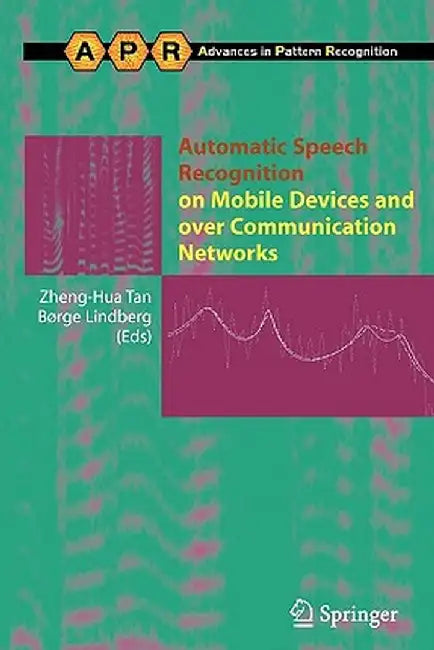 Automatic Speech Recognition on Mobile Devices and Over Communication Networks by Zheng-Hua Tan