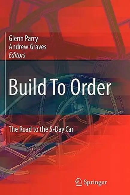 Build to Order: The Road to the 5-Day Car by Glenn Parry