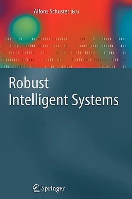 Robust Intelligent Systems by Alfons Schuster