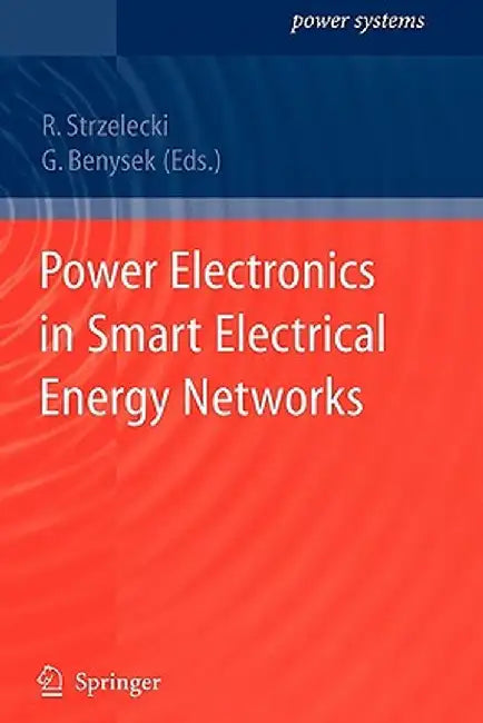 Power Electronics in Smart Electrical Energy Networks by Ryszard Michal Strzelecki
