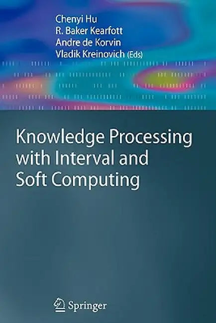 Knowledge Processing with Interval and Soft Computing by Chenyi Hu