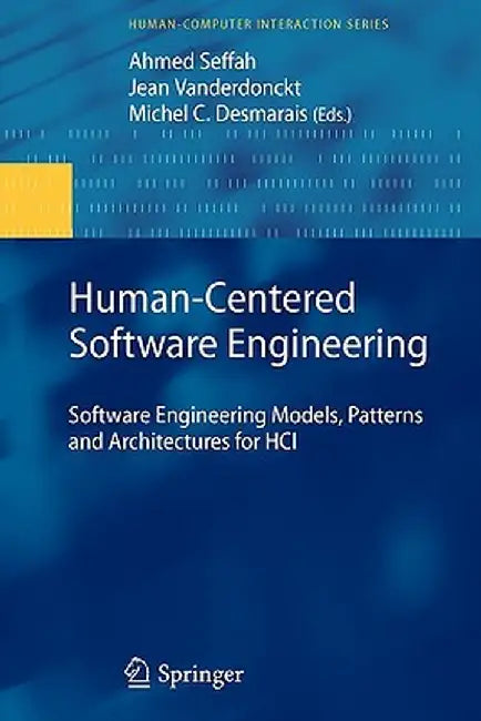 Human-Centered Software Engineering: Software Engineering Models, Patterns and Architectures for Hci by Ahmed Seffah