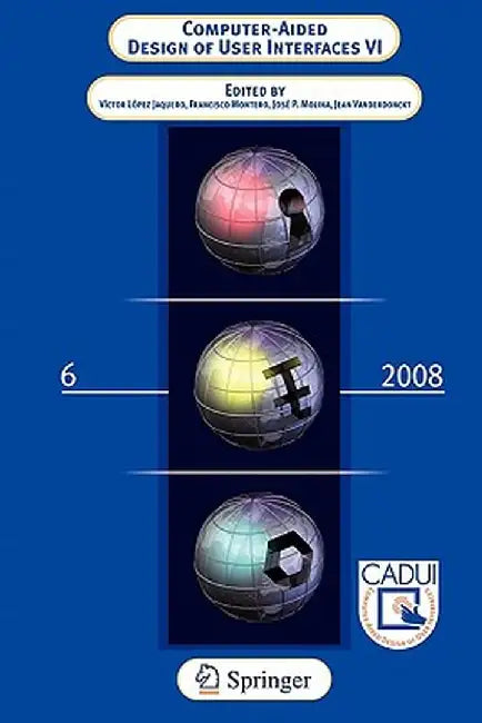 Computer-Aided Design of User Interfaces VI by Victor Lopez Jaquero