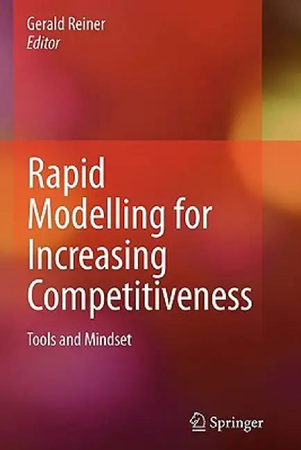 Rapid Modelling for Increasing Competitiveness: Tools and Mindset by Gerald Reiner