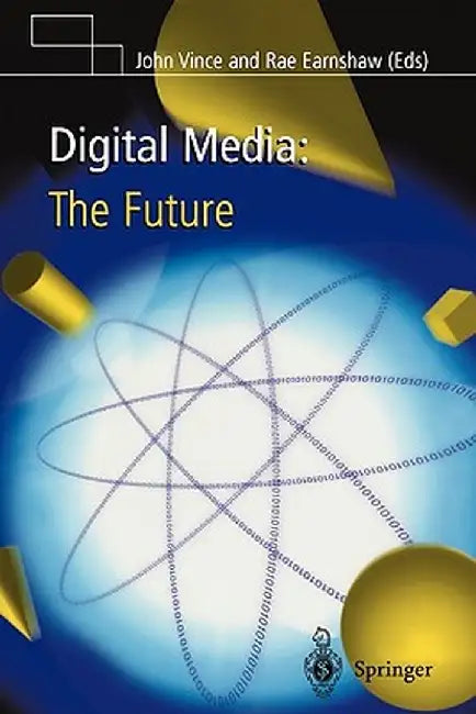 Digital Media: The Future by John Vince