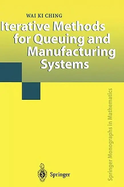 Iterative Methods for Queuing and Manufacturing Systems by Wai K. Ching