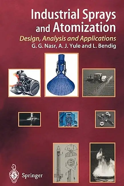 Industrial Sprays and Atomization: Design, Analysis and Applications by Ghasem G. Nasr