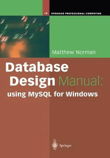 Database Design Manual: Using MySQL for Windows by Matthew Norman