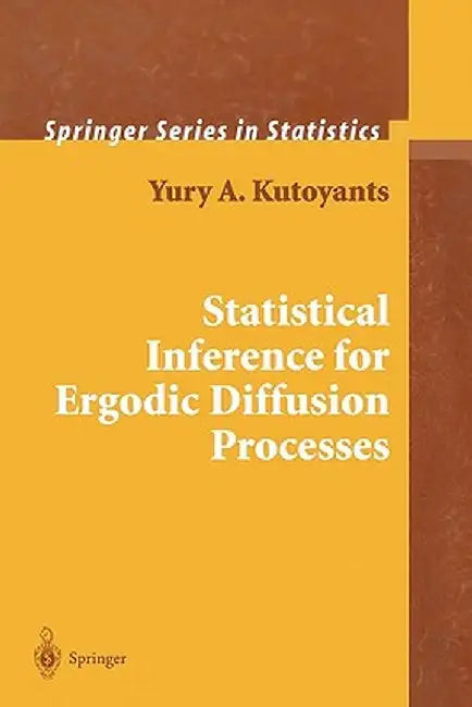 Statistical Inference for Ergodic Diffusion Processes by Yury A. Kutoyants