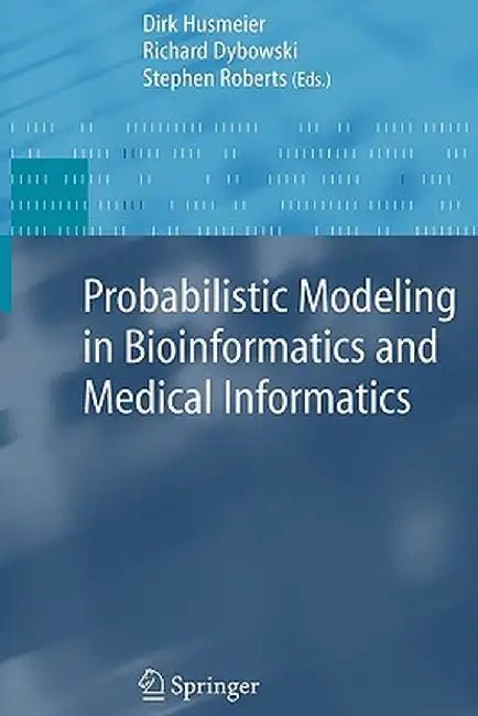 Probabilistic Modeling in Bioinformatics and Medical Informatics by Dirk Husmeier