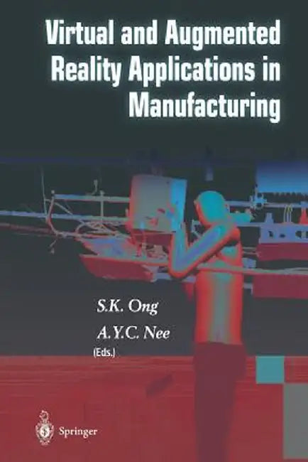 Virtual and Augmented Reality Applications in Manufacturing by S. K. Ong