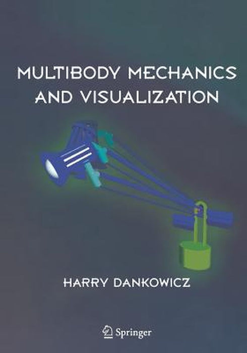 Multibody Mechanics and Visualization by Harry Dankowicz