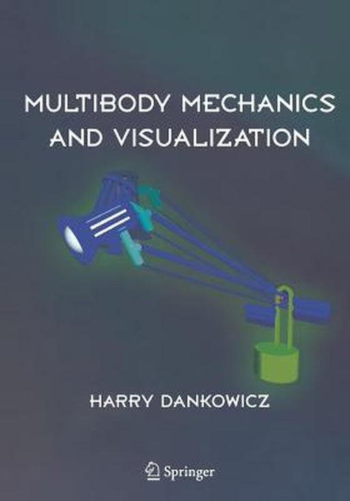 Multibody Mechanics and Visualization by Harry Dankowicz