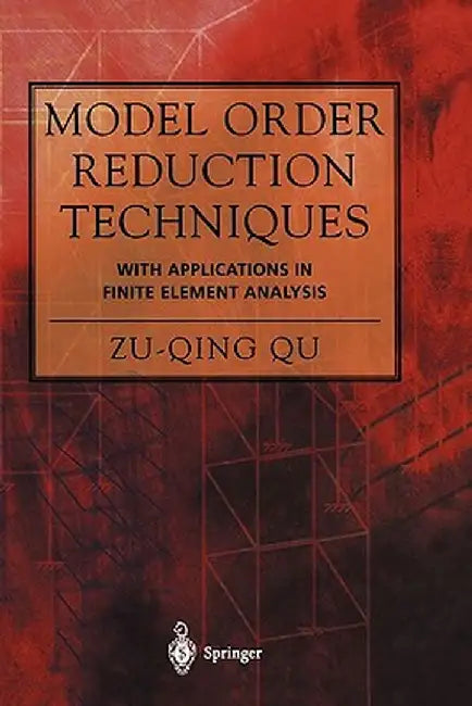 Model Order Reduction Techniques with Applications in Finite Element Analysis by Zu-Qing Qu