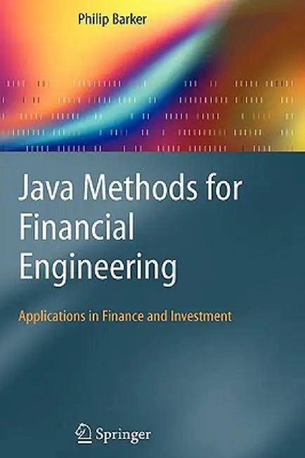 Java Methods for Financial Engineering: Applications in Finance and Investment by Philip Barker