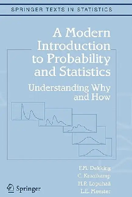 A Modern Introduction to Probability and Statistics: Understanding Why and How by F. M. Dekking