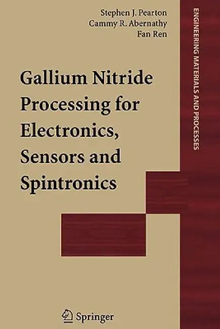 Gallium Nitride Processing for Electronics, Sensors and Spintronics by Stephen J. Pearton
