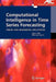 Computational Intelligence in Time Series Forecasting: Theory and Engineering Applications by Ajoy K. Palit