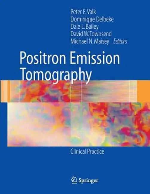 Positron Emission Tomography: Clinical Practice by Peter E. Valk