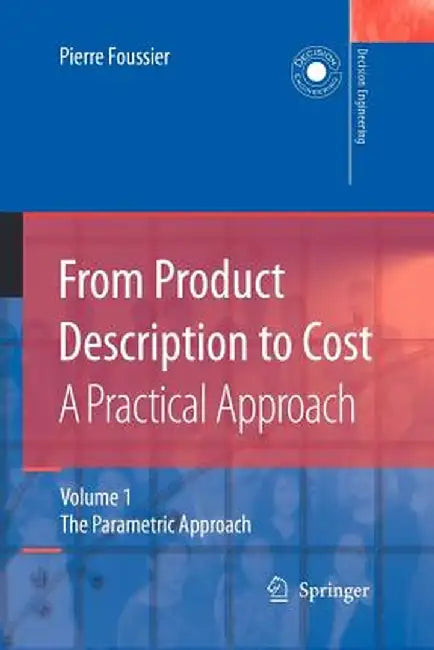 From Product Description to Cost: A Practical Approach: Volume 1: The Parametric Approach by Pierre Marie Maurice Foussier