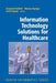 Information Technology Solutions for Healthcare by Krzysztof Zielinski