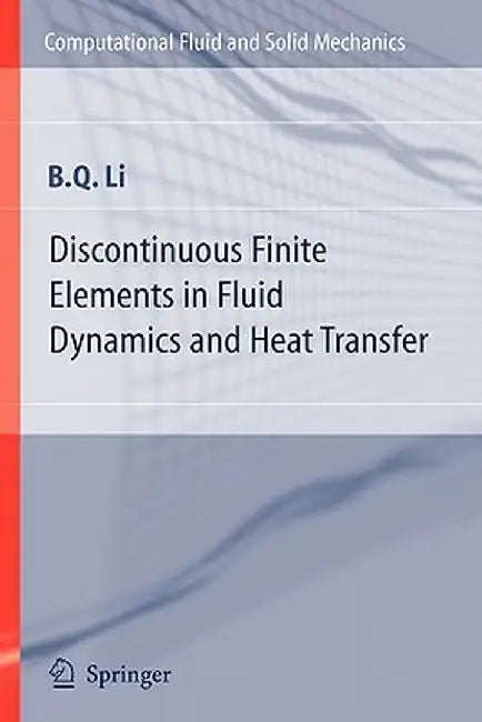 Discontinuous Finite Elements in Fluid Dynamics and Heat Transfer by Ben Q. Li