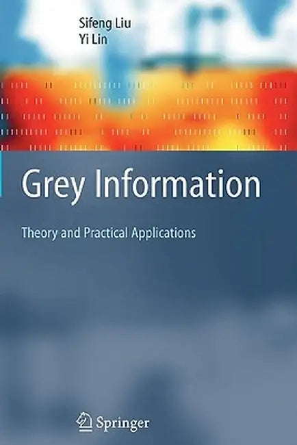 Grey Information: Theory and Practical Applications by Sifeng Liu
