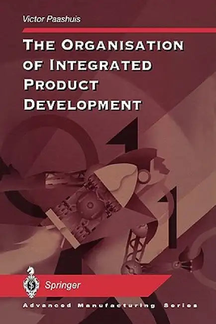 The Organisation of Integrated Product Development by Victor Paashuis